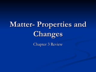 Matter- Properties and Changes Chapter 3 Review 