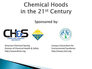 Sponsored by:




American Chemical Society,              Campus Consortium for 
Division of Chemical Health & Safety    Environmental Excellence
http://www.dchas.org                    http://www.c2e2.org
 