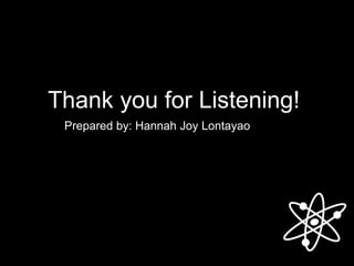 Thank you for Listening!
Prepared by: Hannah Joy Lontayao
 