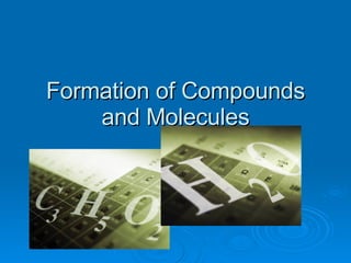 Formation of Compounds and Molecules 