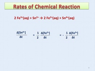 Δ[Sn4+]
Δt
2 Fe3+(aq) + Sn2+ → 2 Fe2+(aq) + Sn4+(aq)
Δ[Fe2+]
Δt
=
1
2
Δ[Fe3+]
Δt
= -
1
2
8
 