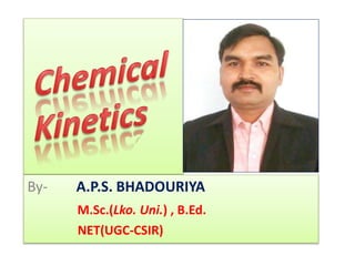 By- A.P.S. BHADOURIYA
M.Sc.(Lko. Uni.) , B.Ed.
NET(UGC-CSIR)
 
