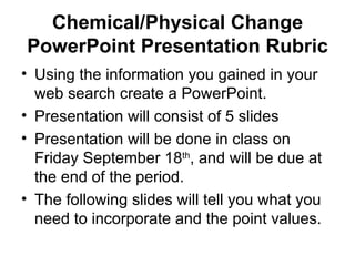 Chemical/Physical Change PowerPoint Presentation Rubric ,[object Object],[object Object],[object Object],[object Object]
