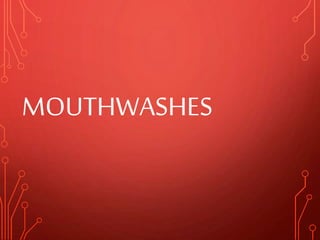 MOUTHWASHES
 