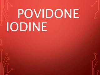 POVIDONE
IODINE
 