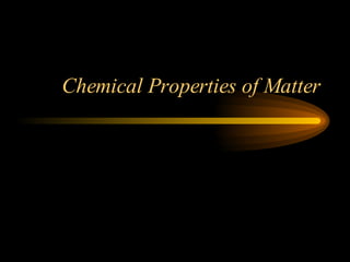 Chemical Properties of Matter 