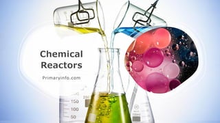 Chemical
Reactors
Primaryinfo.com
 