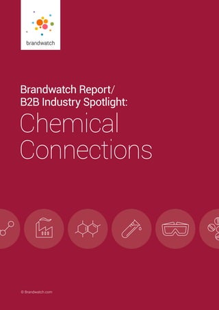 B2B Industry Spotlight/ Chemical Connections	 © Brandwatch.com/es | 1© Brandwatch.com
Brandwatch Report/
B2B Industry Spotlight:
Chemical
Connections
 