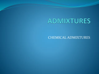 CHEMICAL ADMIXTURES
 