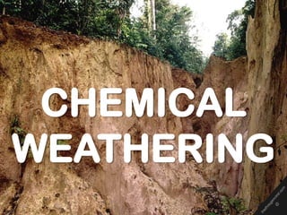 CHEMICAL
WEATHERING
 