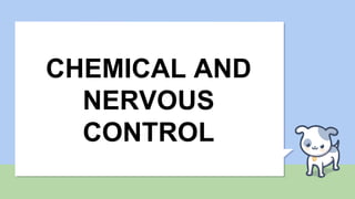 CHEMICAL AND
NERVOUS
CONTROL
 