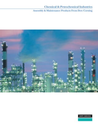 Chemical & Petrochemical Industries
Assembly & Maintenance Products From Dow Corning
 