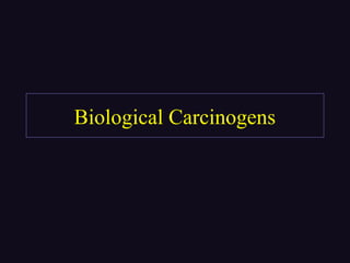 Biological Carcinogens
 