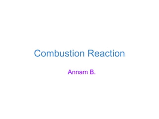 Combustion Reaction Annam B.  