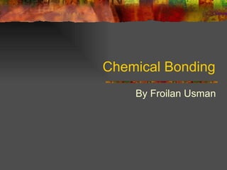 Chemical Bonding By Froilan Usman 