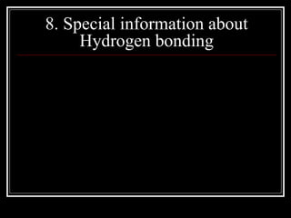 8. Special information about
Hydrogen bonding
QuickTime™ and a
decompressor
are needed to see this picture.
 