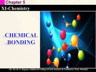 Chapter 5
XI-Chemistry
- By Dr. R. G. Dugane, Siddharth College of Arts, Science & Commerce, Fort, Mumbai
 
