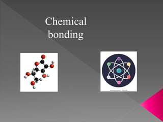 Chemical
bonding
 