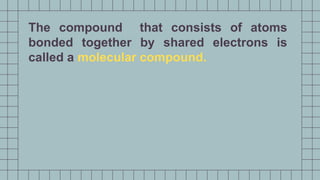 Shared Compound CHEMICAL BONDING GENERAL CHEMISTRY 1.PPTX