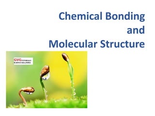 Chemical Bonding
and
Molecular Structure
 