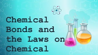 Chemical
Bonds and
the Laws on
Chemical
 