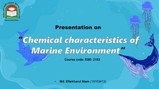 Presentation on
• Md. Eftekharul Alam (19103413)
Course code: ESE- 2103
 