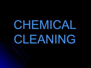 CHEMICAL
CLEANING
 