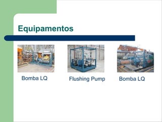 Equipamentos




Bomba LQ   Flushing Pump   Bomba LQ
 