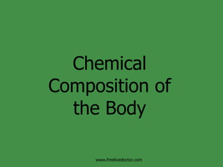 Chemical Composition of the Body www.freelivedoctor.com 