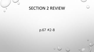 SECTION 2 REVIEW
p.67 #2-8
 