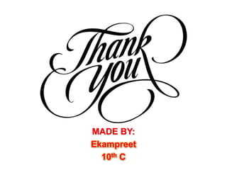 MADE BY:
Ekampreet
10th C
 