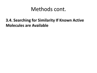 Methods cont.
3.4. Searching for Similarity If Known Active
Molecules are Available
 