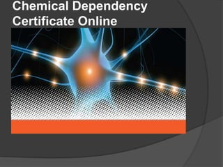 Chemical Dependency
Certificate Online
 