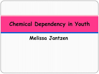 Melissa Jantzen Chemical Dependency in Youth 
