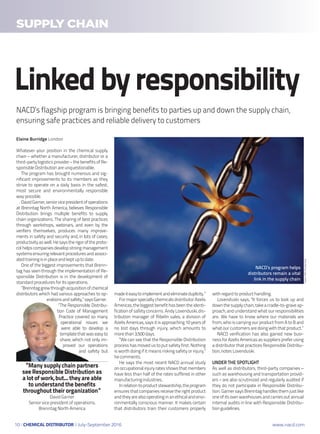 10 | Chemical Distributor | July-September 2016 www.nacd.com
Supply chain
NACD’s flagship program is bringing benefits to parties up and down the supply chain,
ensuring safe practices and reliable delivery to customers
Linkedbyresponsibility
Elaine Burridge London
Whatever your position in the chemical supply
chain – whether a manufacturer, distributor or a
third-party logistics provider – the benefits of Re-
sponsibleDistributionareunquestionable.
The program has brought numerous and sig-
nificant improvements to its members as they
strive to operate on a daily basis in the safest,
most secure and environmentally responsible
waypossible.
DavidGarner,seniorvicepresidentofoperations
at Brenntag North America, believes Responsible
Distribution brings multiple benefits to supply
chain organizations. The sharing of best practices
through workshops, webinars, and even by the
verifiers themselves, produces many improve-
ments in safety and security and, in lots of cases,
productivityaswell.Hesaystherigoroftheproto-
col helps companies develop strong management
systemsensuringrelevantproceduresandassoci-
atedtrainingisinplaceandkeptuptodate.
One of the biggest improvements that Brenn-
tag has seen through the implementation of Re-
sponsible Distribution is in the development of
standardproceduresforitsoperations.
“Brenntaggrewthroughacquisitionofchemical
distributors which had various approaches to op-
erationsandsafety,”saysGarner.
“The Responsible Distribu-
tion Code of Management
Practice covered so many
operational issues we
were able to develop a
templatethatwaseasyto
share, which not only im-
proved our operations
and safety but
“Many supply chain partners
see Responsible Distribution as
a lot of work, but... they are able
to understand the benefits
throughout their organization”
David Garner
Senior vice president of operations,
Brenntag North America
NACD’s program helps
distributors remain a vital
link in the supply chain
T.Kaiser/REX/Shutterstock
madeiteasytoimplementandeliminateduplicity.”
FormajorspecialtychemicalsdistributorAzelis
Americas,thebiggestbenefithasbeentheidenti-
fication of safety concerns. Andy Lovenduski, dis-
tribution manager of Ribelin sales, a division of
AzelisAmericas,saysitisapproaching10yearsof
no lost days through injury, which amounts to
morethan3,500days.
“We can see that the Responsible Distribution
process has moved us to put safety first. Nothing
is worth doing if it means risking safety or injury,”
hecomments.
He says the most recent NACD annual study
onoccupationalinjuryratesshowsthatmembers
have less than half of the rates suffered in other
manufacturingindustries.
Inrelationtoproductstewardship,theprogram
ensures that companies receive the right product
andtheyarealsooperatinginanethicalandenvi-
ronmentally conscious manner. It makes certain
that distributors train their customers properly
withregardtoproducthandling.
Lovenduski says, “It forces us to look up and
downthesupplychain,takeacradle-to-graveap-
proach, and understand what our responsibilities
are. We have to know where our materials are
from, who is carrying our product from A to B and
whatourcustomersaredoingwiththatproduct.”
NACD verification has also gained new busi-
ness for Azelis Americas as suppliers prefer using
a distributor that practices Responsible Distribu-
tion,notesLovenduski.
under the spotlight
As well as distributors, third-party companies –
such as warehousing and transportation provid-
ers – are also scrutinized and regularly audited if
they do not participate in Responsible Distribu-
tion. Garner says Brenntag handles them just like
oneofitsownwarehousesandcarriesoutannual
internal audits in line with Responsible Distribu-
tionguidelines.
 
