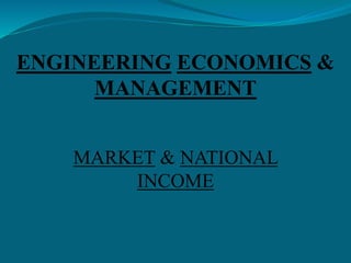 ENGINEERING ECONOMICS &
MANAGEMENT
MARKET & NATIONAL
INCOME
 