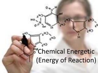 Chemical Energetic(Energy of Reaction) 
