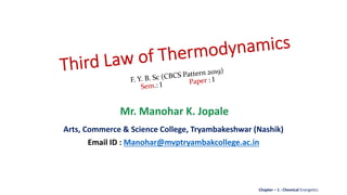 Arts, Commerce & Science College, Tryambakeshwar (Nashik)
Email ID : Manohar@mvptryambakcollege.ac.in
Chapter – 1 : Chemical Energetics
 