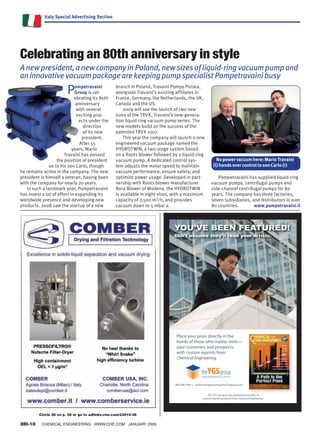 Italy Special Advertising Section




        Celebrating an 80th anniversary in style
        A new president, a new company in Poland, new sizes of liquid-ring vacuum pump and
        an innovative vacuum package are keeping pump specialist Pompetravaini busy
                                  P   ompetravaini
                                      Group is cel-
                                     ebrating its 80th
                                                           branch in Poland, Travaini Pompy Polska,
                                                           alongside Travaini’s existing affiliates in
                                                           France, Germany, the Netherlands, the UK,
                                      anniversary          Canada and the US.
                                       with several            2009 will see the launch of two new
                                       exciting proj-      sizes of the TRVX, Travaini’s new-genera-
                                        ects under the     tion liquid-ring vacuum pump series. The
                                          direction        new models build on the success of the
                                          of its new       patented TRVX 1007.
                                          president.           This year the company will launch a new
                                        After 55           engineered vacuum package named the
                                    years, Mario           HYDROTWIN, a two-stage system based
                               Travaini has passed         on a Roots blower followed by a liquid-ring
                           the position of president       vacuum pump. A dedicated control sys-                           No power vacuum here: Mario Travaini
                       on to his son Carlo, though         tem adjusts the motor speed to maintain                       (l) hands over control to son Carlo (r)
        he remains active in the company. The new          vacuum performance, ensure safety, and
        president is himself a veteran, having been        optimize power usage. Developed in part-                       Pompetravaini has supplied liquid-ring
        with the company for nearly 20 years.              nership with Roots blower manufacturer                      vacuum pumps, centrifugal pumps and
           In such a landmark year, Pompetravaini          Bora Blower of Modena, the HYDROTWIN                        side-channel centrifugal pumps for 80
        has invest a lot of effort in expanding its        is available in eight sizes, with a maximum                 years. The company has three factories,
        worldwide presence and developing new              capacity of 2,500 m3/h, and provides                        seven subsidiaries, and distributors in over
        products. 2008 saw the startup of a new            vacuum down to 5 mbar a.                                    80 countries.       www.pompetravaini.it



                                                                                         YOU’VE BEEN FEATURED!
                                                                                         Don’t assume they’ll read your article.




                                                                                          Place your press directly in the                                              September
                                                                                                                                                                          2008                        CPI WATER



                                                                                          hands of those who matter most—
                                                                                                                                                                                                        REUSE



                                                                                                                                                          www.che.com


                                                                                          your customers and prospects,
                                                                                                                                                                                                    Weighing News

                                                                                                                                                                                                      Crystallization




                                                                                          with custom reprints from
                                                                                                                                                                                                    Pipes  Fittings




                                                                                          Chemical Engineering.                                                                              Measurement Accuracy

                                                                                                                                                                                            Algae to Fuels and More

                                                                                                                                                                                         Optimize Your Process Plant

                                                                                                                                                                          Predicting Water Content In Compressed Air

                                                                                                                                                                            Show Previews: ISA, Weftec and Powtech




                                                                                                             integrated publishing solutions


                                                                                          800.290.5460 I chemicalengineering@theYGSgroup.com


                                                                                                                  The YGS Group is the authorized provider of
                                                                                                                                                       d    f
                                                                                                              custom reprint products from Chemical Engineering.




                   Circle 26 on p. 58 or go to adlinks.che.com/23010-26

        28I-10||||||CHEMICAL ENGINEERING||||WWW.CHE.COM||||JANUARY 2009
                                                                          Chem Eng_Quarter Vert.indd 1                                                                                                  10/23/08 4:43:09 PM




12CHE_011509_Italy.indd 10                                                                                                                                                                               12/23/08 12:24:23 PM
 