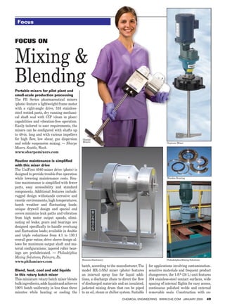 Focus


        Focus on


        Mixing 
        Blending
        Portable mixers for pilot plant and
        small-scale production processing
        The PB Series pharmaceutical mixers
        (photo) feature a lightweight frame motor
        with a right-angle drive, 316 stainless-
        steel wetted parts, dry running mechani-
        cal shaft seal with CIP (clean in place)
        capabilities and vibration-free operation.
        Easily tailored to user requirements, the
        mixers can be configured with shafts up
        to 48-in. long and with various impellers
        for high flow, low shear, gas dispersion       Sharpe
                                                       Mixers
        and solids suspension mixing. — Sharpe                                                                    Neptune Mixer

        Mixers, Seattle, Wash.
        www.sharpemixers.com

        Routine maintenance is simplified
        with this mixer drive
        The UniFirst 4040 mixer drive (photo) is
        designed to provide trouble-free operation
        while lowering maintenance costs. Rou-                                                                     Woodex Bearing

        tine maintenance is simplified with fewer
        parts, easy accessibility and standard
        components. Additional features include:
        rugged design withstands corrosive and
        caustic environments, high temperatures,
        harsh weather and fluctuating loads;
        unique drywell design and special end
        covers minimize leak paths and vibration
        from high motor output speeds, elimi-
        nating oil leaks; gears and bearings are
        designed specifically to handle overhung
        and fluctuation loads; available in double
        and triple reductions from 4:1 to 130:1
        overall gear ratios; drive sleeve design al-
        lows for maximum output shaft and ma-
        terial configurations; tapered roller bear-
        ings are prelubricated. — Philadelphia
        Mixing Solutions, Palmyra, Pa.
                                                       Munson Machinery                                           Philadelphia Mixing Solutions
        www.philamixers.com
                                                       batch, according to the manufacturer. The      for applications involving contamination-
        Blend, heat, cool and add liquids              model MX-1-SSJ mixer (photo) features          sensitive materials and frequent product
        in this rotary batch mixer                     an internal spray line for liquid addi-        changeovers, the 1-ft3 (28 L) unit features
        This miniature rotary batch mixer blends       tions, a discharge chute to direct the flow    304 stainless-steel contact surfaces, wide
        bulk ingredients, adds liquids and achieves    of discharged materials and an insulated,      spacing of internal flights for easy access,
        100% batch uniformity in less than three       jacketed mixing drum that can be piped         continuous polished welds and external
        minutes while heating or cooling the           to an oil, steam or chiller system. Suitable   removable seals. Construction with ex-
                                                                                   Chemical Engineering www.che.com January 2009                   49




18_CHE_011509_CUS.indd 49                                                                                                                     12/22/08 12:47:18 PM
 