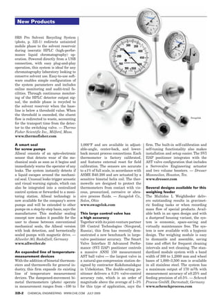 New Products


SRS Pro Solvent Recycling System
(photo, p. 32I-1) redirects untainted
mobile phase to the solvent reservoir
during isocratic HPLC (high-perfor-
mance liquid chromatography) op-
eration. Powered directly from a USB
connection, with easy plug-and-play
operation, this system is ideal for any
chromatography laboratory looking to
conserve solvent use. Easy-to-use soft-
ware enables simple configuration of
the system parameters and includes
online monitoring and audit-trail fa-
cilities. Through continuous monitor-
ing of the HPLC detector output sig-
nal, the mobile phase is recycled to
the solvent reservoir when the base-
line is below a threshold value. When
the threshold is exceeded, the eluent
                                                                                                                  Swagelok
flow is redirected to waste, accounting
for the transport time from the detec-
tor to the switching valve. — Thermo
Fisher Scientific Inc., Milford, Mass.
www.thermofisher.com

A smart seal                               1,000°F and are available in adjust-       firm. The built-in self-calibration and
for screw pumps                            able-angle, center-back, and lower-        self-tuning functionality also makes
Allseal consists of an opto-electronic     back mount process connections. Each       installation and setup easier. The SVI
sensor that detects wear of the me-        thermometer is factory calibrated,         IIAP positioner integrates with the
chanical seals as soon as it begins and    and features external reset for field      AST valve configuration that includes
immediately warns the operator of any      calibration. The sensors are accurate      a Servovalve Engineering actuator
leaks. The system instantly detects if     to ±1% of full scale, in accordance with   and two volume boosters. — Dresser
a liquid escapes around the mechani-       ASME B40.200 and are actuated by a         Masoneilan, Houston, Tex.
cal seal. Unusual leaks trigger acoustic   sensitive bimetal helix coil. The ther-    www.dresser.com
and visual warning signals, which can      mowells are designed to protect the
also be integrated into a centralized      thermometers from contact with vis-        Several designs available for this
control system or forwarded to a moni-     cous, pressurized, corrosive or abra-      weighing feeder
toring station. Allseal technology is      sive process fluids. — Swagelok Co.,       The Multidos L Weighfeeder deliv-
now available for the company’s screw      Solon, Ohio                                ers outstanding results in gravimet-
pumps and will be extended to other        www.swagelok.com                           ric feeding tasks or when recording
pumps on a step-by-step basis, says the                                               mass flow of special products. Avail-
manufacturer. This modular sealing         This large control valve has               able both in an open design and with
concept now makes it possible for the      a high accuracy                            a dustproof housing variant, the sys-
user to choose between conventional        Together with its joint-venture partner    tem is economic, space-saving and
mechanical seals, the Allseal version      DS Control Technologies (Novgorod,         virtually maintenance free. The sys-
with leak detection, and hermetically      Russia), this firm has recently dem-       tem is now available with a hygienic
sealed pumps with magnetic drive. —        onstrated a new benchmark in large-        design. The weighing module is easy
Allweiler AG, Radolfzell, Germany          valve positioner accuracy. The Smart       to dismantle and assemble, saving
www.allweiler.de                           Valve Interface II Advanced Perfor-        time and effort for frequent cleaning
                                           mance (SVI IIAP) positioner controls       intervals and wet cleaning. The stan-
An expanded line of temperature-           a massive ANSI 150 measurement             dardized module system with a band
measurement devices                        AST ball valve — the largest valve in      width of 300 to 1,2000 mm and wheel
With the addition of bimetal thermom-      a natural-gas-compression station de-      bases of 1,000–3,500 mm is available
eters and thermowells for general in-      signed by contractor Kukdumalakgaz         in all stainless steel. The system has
dustry, this firm expands its existing     in Uzbekistan. The double-acting po-       a maximum output of 170 m3/h with
line of temperature measurement            sitioner delivers a 0.3% valve-control     measurement accuracy of ±0.25% and
devices. The dampened-movement bi-         accuracy rate, which is an order of        feeding precision of ±0.5%. — Schenck
metal thermometers (photo) operate         magnitude above the average of 1–3%        Process GmbH, Darmstadt, Germany
in measurement ranges from –100 to         for this type of application, says the     www.schenckprocess.com
32I-2   Chemical Engineering www.che.com July 2009
 