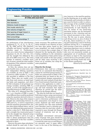 Engineering Practice

           Table 4. Coverage of Heating Surface Elements                                 tem, however, is the need for position-
                              by Steel and Lead Shot                                     ing the blasting gun at an angle, both
 Shot Material                                            Steel         Lead             horizontally and vertically, at which a
 Shot diameter, in.                                       1/16          1/16             gun must be fired in order to achieve
                                                                                         full coverage of the available heating
 Distance, muzzle to target, ft.                          50            20
                                                                                         surfaces. This is to be accomplished
 Shot muzzle velocity, ft/s                               1,200         1,200            automatically, at each blasting sta-
 Shot velocity at target, ft/s                            1,170         1,165            tion, by means of two linear-step
 Shot spacing at target impact, in.                       0.56          0.28
                                                                                         movement motors, one for horizontal
                                                                                         movement in the x direction and one
 Shot pattern diameter, ft.                               2.0           1.0              for vertical movement in the y direc-
 Shot surroundings                                        Flue-gas      Air              tion. For the case in point, wherein
 Temperature of surroundings, °F                          2,000         60               each firing covers an area of about 2
                                                                                         ft in dia., there would be a 4  4 fir-
the performance of the shot-blasting         lutely necessary. The preferred calcu-      ing grid comprising a total of 16 firing
equipment; Vm, Vx,, Px, Pm, Lx, Db, Lb,      lation method is one wherein at least       positions having 16 (x, y) coordinates
Wp, Wb, PBR, and Ro. The unknown             two base data points, based on the          and covering a total area of 64 ft2. If
variables and known variables must           same propellant, are made available,        operating experience were to indicate
therefore equal 11. Furthermore,             so as to ensure that a proper slope is      that all of the firing positions avail-
there are a total of seven independent       obtained for the log-log plot, thereby      able were not necessarily needed, an
Equations (4), (6), (8), (10), (11), (13),   lending confidence to the calculation       appropriate set of coordinates could
and the straight line defined by the         and extrapolation of data points lying      be chosen as input to the sequencing
plot of ln PBR versus ln Px. The total       inside and outside of the base points,      control device to be provided, and po-
number of unknown variables must             and for other cases involving a dif-        sitioning and firing would only occur
not, of course, exceed the total number      ferent set of variables, but using the      at the chosen coordinates.            ■
of equations if the unknown variables        same propellant.                                           Edited by Gerald Ondrey
are to be evaluated.
   At first, the solution does not ap-       Data for the design                         References
pear feasible since, in some cases, only     Performance data used as a design
                                                                                         1.	 www.handgunsmag.com (Specified data for
five independent defining equations          basis for an automated shot blasting            Table 2).
are available. As seen in Table 1 and        system for coal-fired process heater or     2.	 www.chuckhawks.com (Specified data for
2, however, a fifth variable, Vm, is usu-    boiler are summarized in Table 4. The           Table 1)
ally provided in addition to the four        calculated data are based on the use        3.	 Baschung, B., “Inorganic Nanoparticles for
                                                                                             Gun Propellants,” Materials Research Soci-
above. These data are readily avail-         of conventional shotgun ammunition,             ety Proceedings, www.mrs.org.
able from such sources as hand load-         loaded with steel instead of lead shot.     4.	 Cross, Alan, Coal Fired Process Heaters,
ing books and magazines, and allow           Use of steel instead of lead shot is pre-       http://www.uspto.gov/patft/.
for full evaluation of all pertinent op-     ferred in this application in order to      5.	 www.chuckhawks.com/shotshell-reloading-
                                                                                             data.html
erating variables, including PBR, Px,        avoid potential heating-surface dam-        6. 	 Propellant is 800 –X ; See Ref. [5].
and Ro, as well as the straight line re-     age and lead emissions that might           7.	 Private communication, Barth, Doug (Action
lationship between ln PBR and ln Px.         otherwise be carried into the atmo-             Automation and Controls, P.O. Box 2540,
                                                                                             10 Larsen Way, North Attleboro, MA 02763;
   The value of Px obtained from Fig-        sphere by the fluegas effluent.                 Email: dougb@actionauto.com; URL: www.
ure 1, as a function of PBR, is some-           The data for lead shot are based on          actionauto.com),
what different than would be predicted       field observations using conventional       8.	 RSI – Pressure Trace, www.shootingsoft-
                                                                                             ware.com/pressure.htm
using the equations derived in this ar-      ammunition. The calculation methods
ticle. However, the slope of the original    used to determine performance with          Author
straight line relationship between ln        this ammunition were found to very                              Alan Cross (73-34 244th
PBR and ln Px, is used in conjunction        nearly duplicate the field observed                             St., Little Neck, NY, 11362;
                                                                                                             E-Mail: Across8588@aol.com)
with the equations presented here, the       shot pattern size. The same methods                             is a B.S.Ch.E. graduate from
four data points defined above, and at       were therefore used to calculate per-                           The City College of N.Y. and
                                                                                                             an M.S.Ch,E. graduate from
least one additional data point provid-      formance data for steel shot, which is                          the Polytechnic University
ing for a value for Px. With these data      required to pass through hot fluegas                            of N.Y., and has had more
                                                                                                             than 30 years of fired heater
and a straight line constructed paral-       instead of relatively cool air sur-                             design experience with ABB
lel to the straight line obtained using      roundings.                                                      Lummus Heat Transfer (now
                                                                                                             CBI Lummus Technology).
the data of Tables 1 and 2, it is pos-          Modified conventional semi-auto-         Accomplishments include authorship of direct-
                                                                                         fired heater patents and patents pending, relat-
sible to obtain performance data for         matic 12-gauge shot guns should be          ing to the design of coal fired heaters, and com-
any combination of the four variables        used in an automated blasting system        pact, low-cost fired heaters capable of processing
                                                                                         low- and high-boiling-point petroleum-based flu-
referred to above.                           in much the same way as soot-blowers        ids, using design strategies that reduce fouling
   However, the point-slope calculation      are presently used. A major differ-         of internal tube surfaces due to coke deposition,
                                                                                         and the design of direct-fired heaters using par-
method should be used only if abso-          ence, in the case of the blasting sys-      ticulate matter as a heat transfer medium.

48   Chemical Engineering www.che.com July 2009
 