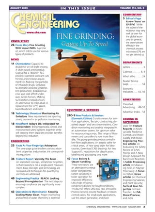 AUGUST 2009                                       IN THIS ISSUE                                            VOLUME 116, NO. 8

                                                                                                             COMMENTARY
                                                                                                             5 Editor’s Page
                                                                                                                A new ‘lease’ on
                                                                                                                CPI life? While
                                                                                                                the worst of the
                                                                                                                recession may very
              www.che.com                                                                                       well be over for
                                                                                                                the global econ-
                                                                                                                omy in general,
COVER STORY
                                                                                                                the downstream
26 Cover Story Fine Grinding                                                                                    effects in the
   With Impact Mills A primer                                                                                   chemical process
   on which mill to use for various                                                                             industries (CPI) are
   types of products                                                                                            not yet behind us
NEWS
                                                                                                             DEPARTMENTS
11 Chementator Capacity to
   double for an oil-shale process;                                                                          Letters . . . . . . . . . 6
   A silver-based antimicrobial;
   Scaleup for a ‘downer’ FCC                                                                                Calendar . . . . . . 8, 9
   process; Diamond lubricant cuts                                                                           Who’s Who . . . . . 24
   friction and increases equip-
   ment life; Making fine particles                                                                          Reader Service
   of inhalable drugs; Cellulose-                                                                            page . . . . . . . . . . 54
   to-aromatics process simplifies                                                                           Economic
   BTX production; Biobased suc-                                                                             Indicators . . . 55, 56
   cinic acid pilot effort under-
   way; Green honors; Making
   SunCatchers instead of cars;                                                                              ADVERTISERS
   An alternative to chlor-alkali; A
                                                                                                             Classified
   replacement for Cr+6; Weed-
                                                                                                             Advertising . . 49–52
   based biodiesel; and more                           EQUIPMENT & SERVICES
                                                                                                             Advertiser Index . 53
16 Technology Showcase Monitoring Air
    Emissions New requirements are spurring            24D-1 New Products & Services
    strong demand in air pollution monitoring             (Domestic Edition) Coriolis meters for low-        COMING IN
                                                          flow applications; Test pH, conductivity, dis-     SEPTEMBER
18 Newsfront Today’s SIS: Integrated Yet                  solved oxygen and ion concentrations; Con-
    Independent Bringing process control and                                                                 Look for: Feature
                                                          dition monitoring and analysis integrated in
    instrumented safety systems together while                                                               Reports on Multi-
                                                          an automation system; An optimum valve
    still keeping them separate provides benefits                                                            variable Predictive
                                                          for reciprocating pumps; This range of flow-
    beyond risk reduction                                                                                    Control; and Water
                                                          meters and controllers is now more flex-
                                                                                                             Supply and Reuse;
                                                          ible; This pump provides precise control in
ENGINEERING                                                                                                  Engineering Prac-
                                                          low-flow applications; An aseptic valve for
                                                                                                             tice articles on
23 Facts At Your Fingertips Adsorption                    critical areas; A new spray dryer for labo-
                                                                                                             Evaluating the Safety
    This one-page guide explains various adsor-           ratories; Download CAD drawings for free;
                                                                                                             Record of CPVC
    bent properties and provides the correspond-          Support EU regulations for classification,
                                                                                                             Piping; and A New
    ing equations                                         labeling and packaging; and more
                                                                                                             Design Approach for
34 Feature Report Viscosity: The Basics                47 Focus Boilers &                                    Backmixed Reactors;
    An important concept, sometimes forgotten,            Steam Handling                                     A Solids Processing
    is that viscosity is not a single-point measure-      These new resins are                               article on Measur-
    ment. Basic concepts and terminology are              an alternative to metal                            ing Fines in Polymer
    reviewed and techniques for quantifying               boiler components;                                 Processing; A Focus
    viscosity are addressed                               Detect variability in                              on Valves; News
                                                          boiler operation for                               articles on Chemical
40 Engineering Practice REACH: Looking
                                                          improved efficiency;                               Engineering Salaries;
    Beyond Pre-registration The next steps to
                                                          Ultra-high efficiency                              and Plant Security;
    ensuring compliance are significantly more
                                                          condensing boilers for tough conditions;           Facts at Your Fin-
    complex
                                                          This burner offers ultra-low NOx emissions;        gertips on Heat
43 Operations & Maintenance Keeping                       Position sensors provide feedback of steam         Transfer; An ISA
    Cooling Water Clean Proper monitoring                 control valves; For small-scale applications,      Show Preview;
    and control of water chemistry is essential           use this steam generator; and more                 and more


                                                                         CHEMICAL ENGINEERING WWW.CHE.COM AUGUST 2009                3
 