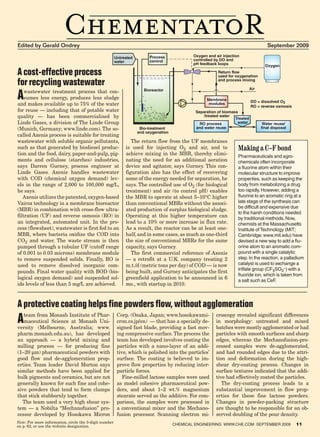 Edited by Gerald Ondrey                                                                                                               September 2009

                                                        Untreated        Process              Oxygen and air injection
                                                        water            control              controlled by DO and
                                                                                              pH feedback loops                      Oxygen

A cost-effective process                                                                                  Return flow
                                                                                                          used for oxygenation
for recycling wastewater                                                                                  and process mixing

                                                                                                                             Air

A   wastewater treatment process that con-                             Bioreactor

    sumes less energy, produces less sludge                                                          Membrane                DO = dissolved O2
and makes available up to 75% of the water                                                            modules
                                                                                                                             RO = reverse osmosis
for reuse — including that of potable water                                                    Separation of biomass
quality — has been commercialized by                                                               /treated water
                                                                                                                   Treated
Linde Gases, a division of The Linde Group                                                       RO process         water           Water reuse/
(Munich, Germany; www.linde.com). The so-                            Bio-treatment             and water reuse                     final disposal
                                                                    and oxygenation
called Axenis process is suitable for treating
wastewater with soluble organic pollutants,                     The return flow from the UF membranes
such as that generated by biodiesel produc-                  is used for injecting O2 and air, and to                Making a C–F bond
tion and the food, dairy, paper-and-pulp, pig-               achieve mixing in the MBR, thereby elimi-               Pharmaceuticals and agro-
ments and cellulose (starches) industries,                   nating the need for an additional aeration              chemicals often incorporate
says Darren Gurney, process engineer at                      device and agitator, says Gurney. This con-             a fluorine atom within their
Linde Gases. Axenis handles wastewater                       figuration also has the effect of recovering            molecular structure to improve
with COD (chemical oxygen demand) lev-                       some of the energy needed for separation, he            properties, such as keeping the
els in the range of 2,000 to 100,000 mg/L,                   says. The controlled use of O2 (for biological          body from metabolizing a drug
he says.                                                     treatment) and air (to control pH) enables              too rapidly. However, adding a
   Axenis utilizes the patented, oxygen-based                the MBR to operate at about 5–10°C higher               fluorine to an aromatic ring at a
Vairox technology in a membrane bioreactor                   than conventional MBRs without the associ-              late stage of the synthesis can
                                                                                                                     be difficult and expensive due
(MBR) in combination with cross-flow ultra-                  ated production of surplus biological sludge.
                                                                                                                     to the harsh conditions needed
filtration (UF) and reverse osmosis (RO) in                  Operating at this higher temperature can                by traditional methods. Now,
an integrated, automated unit. In the pro-                   lead to a 10% or more increase in flux rate.            chemists at the Massachusetts
cess (flowsheet), wastewater is first fed to an              As a result, the reactor can be at least one-           Institute of Technology (MIT;
MBR, where bacteria oxidize the COD into                     half, and in some cases, as much as one-third           Cambridge; www.mit.edu) have
CO2 and water. The waste stream is then                      the size of conventional MBRs for the same              devised a new way to add a flu-
pumped through a tubular UF (cutoff range                    capacity, says Gurney.                                  orine atom to an aromatic com-
of 0.001 to 0.03 microns) membrane module                       The first commercial reference of Axenis             pound with a single catalytic
to remove suspended solids. Finally, RO is                   — a retrofit at a U.K. company treating 2               step. In the reaction, a palladium
used to remove dissolved inorganic com-                      m.t./d (metric tons per day) of COD — is now            catalyst is used to exchange a
                                                                                                                     triflate group (CF3SO3–) with a
pounds. Final water quality with BOD (bio-                   being built, and Gurney anticipates the first
                                                                                                                     fluoride ion, which is taken from
logical oxygen demand) and suspended sol-                    greenfield application to be announced in 6             a salt such as CeF.
ids levels of less than 5 mg/L are achieved.                 mo., with startup in 2010.



A protective coating helps fine powders flow, without agglomeration
A  team from Monash Institute of Phar-
   maceutical Science at Monash Uni-
versity (Melbourne, Australia; www.
                                                         Corp. (Osaka, Japan; www.hosokawami-
                                                         cron.co.jp/en) — that has a specially de-
                                                         signed fast blade, providing a fast mov-
                                                                                                         croscopy revealed significant differences
                                                                                                         in morphology: untreated and mixed
                                                                                                         batches were mostly agglomerated or had
pharm.monash.edu.au), has developed                      ing compressive surface. The process the        particles with smooth surfaces and sharp
an approach — a hybrid mixing and                        team has developed involves coating the         edges, whereas the Mechanofusion-pro-
milling process — for producing fine                     particles with a nano-layer of an addi-         cessed samples were de-agglomerated,
(1–20 µm) pharmaceutical powders with                    tive, which is polished into the particles’     and had rounded edges due to the attri-
good flow and de-agglomeration prop-                     surface. The coating is believed to im-         tion and deformation during the high-
erties. Team leader David Morton says                    prove flow properties by reducing inter-        shear dry-coating process. Changes in
similar methods have been applied for                    particle forces.                                surface textures indicated that the addi-
bulk pigments and ceramics, but are not                     Fine-milled lactose samples were used        tive had effectively coated the particles.
generally known for such fine and cohe-                  as model cohesive pharmaceutical pow-              The dry-coating process leads to a
sive powders that tend to form clumps                    ders, and about 1–2 wt.% magnesium              substantial improvement in flow prop-
that stick stubbornly together.                          stearate served as the additive. For com-       erties for these fine lactose powders.
  The team used a very high shear sys-                   parison, the samples were processed in          Changes in powder-packing structure
tem — a Nobilta “Mechanofusion” pro-                     a conventional mixer and the Mechano-           are thought to be responsible for an ob-
cessor developed by Hosokawa Micron                      fusion processor. Scanning electron mi-         served doubling of the pour density.
Note: For more information, circle the 3-digit number
on p. 62, or use the website designation.                                             CHeMICal eNgINeerINg www.CHe.COM SePTeMber 2009               11
 