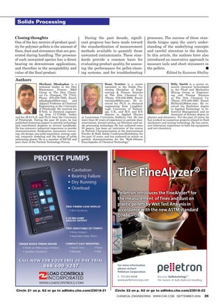Solids Processing


Closing thoughts                                          During the past decade, signifi-                       processes. The success of these stan-
One of the key metrics of product qual-                 cant progress has been made toward                       dards hinges upon the user’s under-
ity for polymer pellets is the amount of                the standardization of measurement                       standing of the underlying concepts
fines, dust and streamers that are gen-                 methods available to quantify these                      and careful attention to the details.
erated during handling. The presence                    unwanted contaminants. These stan-                       In this article, the authors have also
of such unwanted species has a direct                   dards provide a common basis for                         introduced an innovative approach to
bearing on downstream applications,                     evaluating product quality, for assess-                  measure tails and short streamers in
and therefore to the acceptability and                  ing the performance for pellet-clean-                    the pellets.                        ■
value of the final product.                             ing systems, and for troubleshooting                                  Edited by Suzanne Shelley

Authors
                     Shrikant Dhodapkar is a                               Remi Trottier is a senior                                Billy Smith is a senior re-
                     technical leader in the Dow                           specialist in the Solids Pro-                            search chemical technologist
                     Elastomers Process R&D                                cessing Discipline of Engi-                              in the Fluid and Mechanics
                     Group at The Dow Chemi-                               neering & Process Sciences                               Mixing Group in Engineer-
                     cal Co. (Freeport, TX 77541;                          at The Dow Chemical Co.                                  ing and Process Sciences
                     Phone: 979-238-7940; Email:                           (Phone: 979-238-2908; Email:                             at The Dow Chemical Co.
                     sdhodapkar@dow.com)         and                       ratrottier@dow.com). He re-                              (Phone: 979-238-2097; Email:
                     Adjunct Professor of Chemical                         ceived his Ph.D. in chemical                             BGSmith2@dow.com). He re-
                     Engineering at the University                         engineering from Loughbor-                               ceived his Bachelors degree
                     of Pittsburgh. He received his                        ough University of Technol-                              in Applied Technology in In-
                     B.Tech. in chemical engineer-                         ogy, U.K,, and M.S. and B.S.                             dustrial Management and an
                     ing from I.I.T-Delhi (India)                          degrees in Applied Physics                               Associate of Science degree in
and his M.S.Ch.E. and Ph.D. from the University         at Laurentian University, Sudbury, Ont. He has           physics and chemistry. For the past 10 years, he
of Pittsburgh. During the past 20 years, he has         more than 20 years of experience in particle char-       has worked on numerous projects related to fluid
published numerous papers in particle technology        acterization, aerosol science, air filtration and sol-   mechanics and mixing technology. He has exten-
and contributed chapters to several handbooks.          ids processing technology. He has authored some          sive laboratory experience in both lab equipment
He has extensive industrial experience in powder        20 papers, has been an instructor of the course          and wet chemistry.
characterization, fluidization, pneumatic convey-       on Particle Characterization at the International
ing, silo design, gas-solid separation, mixing, coat-   Powder & Bulk Solids Conference/Exhibition for
ing, computer modeling and the design of solids         the past 15 years, and has authored an article on
processing plants. He is a member of AIChE and          particle characterization for the “Kirk-Othmer
past chair of the Particle Technology Forum.            Encyclopedia of Chemical Technology.”




Circle 21 on p. 62 or go to adlinks.che.com/23018-21                                 Circle 22 on p. 62 or go to adlinks.che.com/23018-22
                                                                                      ChemiCal engineering www.Che.Com September 2009                         29
 