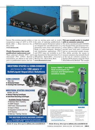 Sealevel Systems                                                                  Universal Monitors




ference. The switches operate within a   tain no moving parts and so avoid          This gas-sample probe is coupled
temperature range of –40°C to 75°C.      the costs of replacing paddlewheels.       with an ammonia converter
Booth 2501 — Moxa Americas Inc.,         P420 Series plastic flowmeters (photo)     The newly introduced model 270/NH3
Brea, Calif.                             are designed for cost-effectiveness in     Gas Sample Probe and Ammonia Con-
www.moxa.com                             processing water, brine and corrosive      verter (photo, p. 32D-4) is designed to
                                         fluids in water treatment, chemical        provide users with both a converted
Plastic flowmeters that avoid            and desalination applications. PVC         and an un-converted sample stream.
paddlewheel replacement cost             and CPVC types are available in six        This ability provides the means to
These polyvinyl chloride (PVC) and       pipe diameters for flowrates from 6 to     measure ammonia slip normally found
chlorinated PVC (CPVC) flowrate          200 gal/min. Booth 2504 — Universal        at the exit of a selective catalytic re-
transmitters are offered at the same     Monitors Inc., Hazel Park, Mich.           duction (SCR) process, using the “Dual
price as paddlewheel meters, but con-    www.flowmeters.com                         NOx Differential Method.” The sample



                                                                 Sulzer SMXLTM and SMRTM
                                                                 Heat exchangers for
                                                                 viscous and temperature
                                                                 sensitive media




                                                                                                            MOVING AHEAD
                                                                 CT.36e




                                                                                                       Sulzer Chemtech




                                                                 www.sulzerchemtech.com


 Circle 31 on p. 62 or go to adlinks.che.com/23018-31        Circle 32 on p. 62 or go to adlinks.che.com/23018-32
                                                           ChemiCal engineering www.Che.Com September 2009               32D-3
 