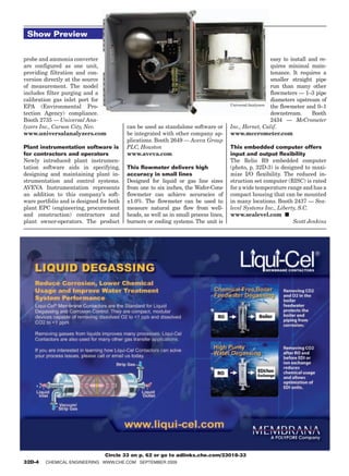 Show Preview


probe and ammonia converter                                                                               easy to install and re-
are configured as one unit,                                                                               quires minimal main-
providing filtration and con-                                                                             tenance. It requires a
version directly at the source                                                                            smaller straight pipe
of measurement. The model                                                                                 run than many other
includes filter purging and a                                                                             flowmeters — 1–3 pipe
calibration gas inlet port for                                                                            diameters upstream of
                                                                                      Universal Analyzers
EPA (Environmental Pro-                                                                                   the flowmeter and 0–1
tection Agency) compliance.                                                                               downstream.      Booth
Booth 2735 — Universal Ana-                                                                               2434 — McCrometer
lyzers Inc., Carson City, Nev.            can be used as standalone software or       Inc., Hernet, Calif.
www.universalanalyzers.com                be integrated with other company ap-        www.mccrometer.com
                                          plications. Booth 2649 — Aveva Group
Plant instrumentation software is         PLC, Houston                                This embedded computer offers
for contractors and operators             www.aveva.com                               input and output flexibility
Newly introduced plant instrumen-                                                     The Relio R9 embedded computer
tation software aids in specifying,       This flowmeter delivers high                (photo, p. 32D-3) is designed to maxi-
designing and maintaining plant in-       accuracy in small lines                     mize I/O flexibility. The reduced in-
strumentation and control systems.        Designed for liquid or gas line sizes       struction set computer (RISC) is rated
AVEVA Instrumentation represents          from one to six inches, the Wafer-Cone      for a wide temperature range and has a
an addition to this company’s soft-       flowmeter can achieve accuracies of         compact housing that can be mounted
ware portfolio and is designed for both   ±1.0%. The flowmeter can be used to         in many locations. Booth 2437 — Sea-
plant EPC (engineering, procurement       measure natural gas flow from well-         level Systems Inc., Liberty, S.C.
and construction) contractors and         heads, as well as in small process lines,   www.sealevel.com ■
plant owner-operators. The product        burners or cooling systems. The unit is                               Scott Jenkins




                                 Circle 33 on p. 62 or go to adlinks.che.com/23018-33
32D-4   ChemiCal engineering www.Che.Com September 2009
 