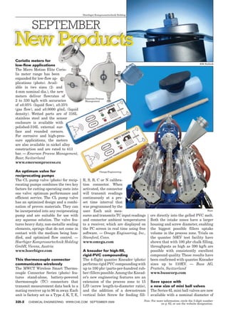 Hoerbiger Kompressortechnik Holding




        Coriolis meters for
                                                                                                                                     EM-Technik
        low-flow applications
        The Micro Motion Elite Corio-
        lis meter range has been
        expanded for low-flow ap-
        plications (photo). Avail-
        able in two sizes (2- and
        4-mm nominal dia.), the new
        meters deliver flowrates of
                                                     Emerson Process
        2 to 330 kg/h with accuracies                Management
        of ±0.05% (liquid flow), ±0.35%
        (gas flow), and ±0.0000 g/mL (liquid
        density). Wetted parts are of 316L
        stainless steel and the sensor
        enclosure is available with
        polished-316L external sur-
        face and rounded corners.
        For corrosive and high-pres-
        sure applications, the meters
        are also available in nickel alloy
        construction and are rated to 413
        bar. — Emerson Process Management,
        Baar, Switzerland
        www.emersonprocess.eu

        An optimum valve for                                     Omega Engineering
        reciprocating pumps
        The CL pump valve (photo) for recip-        R, S, B, C or N calibra-
        rocating pumps combines the two key         tion connector. When
        factors for cutting operating costs into    activated, the connector
        one valve: optimum performance and          will transmit readings
        efficient service. The CL pump valve        continuously at a pre-
        has an optimized design and a combi-        set time interval that
        nation of proven materials. They can        was programmed by the
        be incorporated into any reciprocating      user. Each unit mea-                                                                   Buss

        pump and are suitable for use with          sures and transmits TC input readings      ers directly into the gelled PVC melt.
        any aqueous solution. The valve fea-        and connector ambient temperatures         Both the intake zones have a larger
        tures heavy duty, non-metallic sealing      to a receiver, which are displayed on      housing and screw diameter, enabling
        elements, springs that do not come in       the PC screen in real time using free      the biggest possible fillers uptake
        contact with the medium being han-          software. — Omega Engineering, Inc.,       volume in the process zone. Trials on
        dled, and optimized flow control. —         Stamford, Conn.                            the quantec 50EV test facility have
        Hoerbiger Kompressortechnik Holding         www.omega.com                              shown that with 100 phr chalk filling,
        GmbH, Vienna, Austria                                                                  throughputs as high as 390 kg/h are
        www.hoerbiger.com                           A kneader for high-fill,                   possible with consistently excellent
                                                    rigid-PVC compounding                      compound quality. These results have
        This thermocouple connector                 The 4-flight quantec Kneader (photo)       been confirmed with quantec Kneader
        communicates wirelessly                     performs rigid PVC compounding with        sizes up to 110EV. — Buss AG,
        The MWCT Wireless Smart Thermo-             up to 100 phr (parts-per-hundred rub-      Pratteln, Switzerland
        couple Connector Series (photo) fea-        ber) fillers possible. Among the Knead-    www.busscorp.com
        tures stand-alone, battery-powered          er’s new engineering features are an
        thermocouple (TC) connectors that           extension of the process zone to 15        Save space with
        transmit measurement data back to a         L/D (screw length-to-diameter ratio),      a new size of mini ball valves
        mating receiver up to 90 m away. Each       and the addition of a downstream           The Series 6L mini ball valves are now
        unit is factory set as a Type J, K, T, E,   vertical Inlet Screw for feeding fill-     available with a nominal diameter of
        32I-2     Chemical Engineering www.che.com september 2009                         Note: For more information, circle the 3-digit number
                                                                                                       on p. 62, or use the website designation.




14_CHE_090109_NPi.indd 2                                                                                                               8/27/09 10:14:06 AM
 
