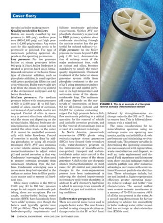 Cover Story


recycled as boiler makeup water.           fulltime condensate polishing
Quality needed for boilers                 requirements. Neither AVT nor
Boilers are mainly classified by low       phosphate chemistry is practical
pressure ( 600 psig), medium pres-        in BWR primary systems since
sure (600–2,400 psig) and high pres-       condensate circulating through
sure (2,400 psig) systems. Any water      the nuclear reactor has the po-
used for this application needs to be      tential for induced radioactivity.
pretreated or polished. The type of        High pressure: As the boiler
condensate polishing operation de-         pressure increases beyond 2,450
pends on the operating parameters.         psig (169 bar), demineraliza-
Low pressure: For low pressure             tion of makeup water of the
boilers at steam pressures below           major contaminant ions, such
600 psig (41 bar), boiler feedwater is     as sodium and silica, becomes
treated to prevent hard scale forma-       mandatory to satisfy the water
tion and corrosion in the boiler. Some     quality requirements. Chemical
type of chemical addition, such as         treatment of the boiler or steam
phosphate addition, is used together       generator system shifts from
with gross particulate filtration and      phosphate treatment to the use
decarbonation. Boiler water salts are      of AVT using ammonia or amines
kept from the steam cycle by control       to elevate pH and control corro-
of the entrainment carryover and by        sion in the high temperature and
boiler blowdown.                           wet-steam areas of the steam-
Medium pressure: For medium                condensate loop. The optimum
pressure boilers with steam pressures      pH range depends on the ma-
of 600 to 2,400 psig (41 to 165 bar),      terials of construction; at least FIGURE 3. This is an example of a fiberglass
control of silica, control of corrosion,   9.3 for all-ferrous systems and reverse osmosis (RO) membrane element
and removal of particulate matter are      8.8–9.2 for systems containing
required. Control of silica is neces-      copper. For high pressure boilers, full- followed by strong-base-anion ex-
sary to prevent silica from volatilizing   flow condensate polishing is a critical change resins (in the OH– or Cl– form)
with the steam and depositing on the       operation for the removal of soluble to remove ions. This is followed down-
turbine blades. Makeup feedwater de-       and insoluble corrosion products, and stream with a mixed bed.
mineralization with an anion bed can       for the removal of contaminant ions as      The main considerations for de-
control the silica levels in the water     a result of a condenser in-leakage.      mineralization operation using ion
if it cannot be controlled economi-           In North America, pressurized- exchange resins are operating eco-
cally with boiler blowdown. Control        water-reactor (PWR) plants using nomics, quality and reliability of resin
of corrosion is mainly done by add-        recirculating-type steam generators performance and minimizing environ-
ing phosphates or using all volatile       (RSGs) have focused their secondary mental costs. The primary variables in
treatment (AVT). AVT uses ammonia          cycle, water-chemistry program on determining the operating economics
or other volatile amines (morpholine,      the minimization of insoluble-corro- are costs associated with regeneration,
monoethanolamine) to adjust water          sion-product transport and sodium- waste neutralization and disposal, as
pH and control corrosion in that way.      to-chloride molar ratio control in the well as, resin replacement and dis-
Condensate “scavenging” is often used      tubesheet crevice areas of the steam posal. Field experience and laboratory
to remove corrosion products from          generator. A shift to the use of organic tests show that ion-exchange resins of
condensate returning from the tur-         amines (monoethanolamine in most uniform particle size offer numerous
bine. Condensate scavenging uses a         cases) for pH control and procedural advantages over resins with a conven-
cation-resin deep bed operated in the      changes in the resin-regeneration tional Gaussian particle-size distribu-
sodium or amine form to filter partic-     process have been instrumental in tion. These advantages include, but
ulate matter and to remove all hard-       achieving the desired improvements are not limited to, higher regeneration
ness ions.                                 in secondary-cycle water chemistry. In efficiency, greater operating capac-
   While many systems in the 600 to        addition to AVT chemistry, hydrazine ity, reduced leakage and better rinse
2,400 psig (41 to 165 bar) pressure        is added to scavenge trace amounts of characteristics. The second method
range do not require condensate pol-       dissolved oxygen and maintain reduc- uses reverse osmosis membranes at
ishing, there are exceptions. For ex-      ing conditions.                          a recovery of 70–75% to remove 99%
ample, nuclear-fueled boiling water                                                 of all the ions present in the water. As
reactors (BWR) have historically been      Boiler-water preparation                 a second step downstream for further
“zero solids” systems, even though the     There are several main routes used to polishing to achieve low conductivity
boilers used typically operate near        prepare boiler water. The most known in boiler makeup water, either mixed-
1,250 psi (86 bar). They have stringent    method is using strong-acid-cation ex- bed ion exchange or electrodeioniza-
feedwater-quality requirements and         change resins (in the H+ or Na+ form) tion (EDI) is used.
36   ChemiCal engineering www.Che.Com September 2009
 