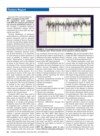 Feature Report


  less than 50% control utilization
MPC examples in the CPI
Air separation units compared
with MPC for common petrochemi-
cal vacuum distillation towers. In
this example, a petroleum refinery’s
vacuum distillation column will be
compared with a steel mill’s air sepa-
ration unit (ASU).
   Vacuum distillation of petroleum
hydrocarbons is a well-known, refining
process commonly used to minimize
thermal cracking of heavier fractions
of crude oil and obtain lighter desired
products. Distilling these heavier ma-
terials under lower pressure decreases
the boiling temperature of the various
hydrocarbon fractions in the feed and        Figure 4. This example shows the reduced variability that MPC achieved in an alu-
                                             mina digestion plant. Similar benefits can be expected in cellulose digestion
therefore minimizes thermal crack-
ing of these fractions. It is important      cess variations, however, they are typi-    industry. The second example will de-
in such systems to reduce pressure as        cally detuned in order to avoid large os-   scribe	the	MPC	similarities	between	a	
much as possible to improve vapor-           cillations in the plant conditions, which   cellulose pulp, continuous digestion
ization. Vaporization is enhanced by         can lead to variations in flowrate and      unit and an alumina digestion unit.
various methods, such as the addition        purity of the ASU plant products.              For cellulose production, wood and
of steam at the furnace inlet and at            In both vacuum distillation and air      caustic soda are heated and then fed
the bottom of the vacuum distillation        separation, the main challenges are as      into the continuous digester. The wood
column. Vacuum is created and main-          follows: increase throughput; reduce        can be impregnated with white liquor
tained using cooling water condens-          operator intervention; less downtime        in countercurrent flow, while black li-
ers and steam driven ejectors. In a          or fewer loss-producing events; the         quor is added to the wood material at
conventional system of this type, the        ability to change production rates very     the inlet to the impregnation vessel.
first stage condenses the steam and          quickly, without upsetting the plant        The object of this procedure is primar-
compresses non-compressible gases,           and the key purities.                       ily to increase the concentration of ac-
while the second and third stages re-           Common manipulated variables for         tive chemicals in the digesting liquor
move the non-condensable gases from          both cases would be as follows:             by withdrawing a certain amount
the condensers. The vacuum produced          •		 team	consumption
                                                S                                        of impregnation liquid in which the
is limited to the vapor pressure of          •		 eedrate
                                                F                                        content of active chemicals has been
the water used in the condensers. If         •		 op	pressure	control
                                                T                                        substantially consumed. The liquid-to-
colder water is supplied to condensers,      Common controlled variables for both        wood ratio in the digester is thereby
a lower absolute pressure can be ob-         cases would be as follows:                  lowered, thus giving a high concentra-
tained in the vacuum tower.                  •		 team	valve	openings
                                                S                                        tion of active chemicals, which results
   Cryogenic ASUs have been used to          •		 ain	product	qualities	(for	instance,	
                                                M                                        in rapid digestion. Then, the cellulose
produce oxygen, nitrogen, argon and             oxygen purity in air for ASU, lights     is withdrawn from the pulp, going to
other gases, as desired. An ASU gen-            in heavies in petrochemical vacuum       the purification processes.
erates gases by refrigerating air and           distillation column)                        For the alumina digestion unit, the
distilling it, so energy is the primary      •		 ressure	 differential	 through	 the	
                                                P                                        digesters provide a means of: mixing
production cost of an ASU. ASUs may             column                                   the heated spent liquor and bauxite
be integrated into a network, with a         •		 olumn	bottom	level
                                                C                                        slurry to arrive at a target digestion
centrally managed pipeline network           Figure 2 illustrates the oxygen purity      temperature; maintaining that tem-
for transporting the output gases to         before	and	after	MPC,	while	Figure	3	       perature for a lapse of time sufficient
customers, or can be stand-alone units       shows the lights in heavy specification     to dissolve the alumina from the baux-
without a network connection. Tradi-         before	 and	 after	 MPC.	 Both	 figures	    ite; and reducing the silica dissolved
tional regulatory controllers, such as       show a clear reduction in variability       by the desilication reaction to a toler-
PID controllers, can be used to control      and a clear shift toward the desired        able level.
various flowrates in an ASU. For ex-         setpoint. For example, the oxygen-pu-          The digestion of bauxite to extract
ample, PID controllers have been used        rity target was 99.5%, and the speci-       alumina is carried out in a train con-
to control the flowrate of the rich liquid   fication for total lights in heavies is     sisting of vertical digesters arranged
into the low pressure column in ASUs.        lower than 0.8%                             in series. The digester train has one
PID controllers work well under steady       MPC for digestion units in alu-             set of small digesters, followed by a set
state conditions, with only minor pro-       mina refinery and pulp-and-paper            of large vertical digesters. The small
42   ChemiCal engineering www.Che.Com September 2009
 